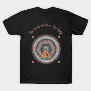 The Mind Follows The Body, Meditation, Self Care T-Shirt